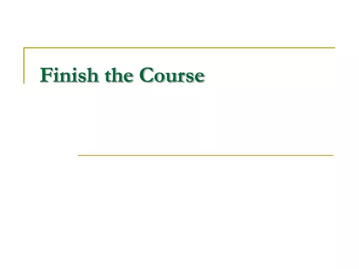 finish the course