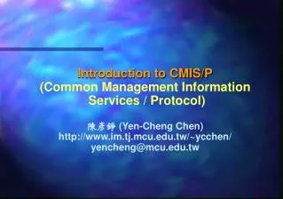 Introduction to CMIS/P (Common Management Information Services / Protocol) ??? (Yen-Cheng Chen)