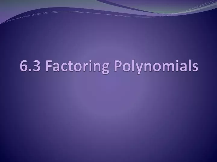 6 3 factoring polynomials