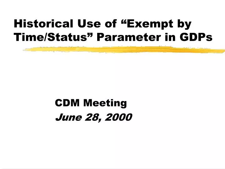 historical use of exempt by time status parameter in gdps