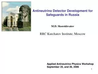 Antineutrino Detector Development for Safeguards in Russia M.D. Skorokhvatov