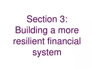 Section 3: Building a more resilient financial system