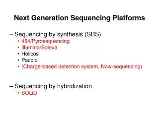 Next Generation Sequencing Platforms Sequencing by synthesis (SBS) 454/Pyrosequencing