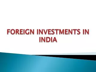 FOREIGN INVESTMENTS IN INDIA
