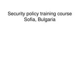 Security policy training course Sofia, Bulgaria
