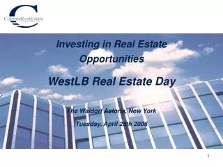 Investing in Real Estate Opportunities WestLB Real Estate Day The Waldorf Astoria, New York