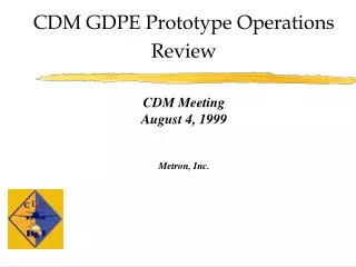 CDM GDPE Prototype Operations Review