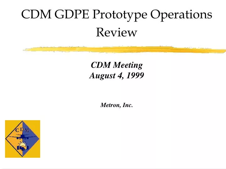 cdm gdpe prototype operations review