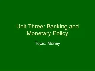 Unit Three: Banking and Monetary Policy