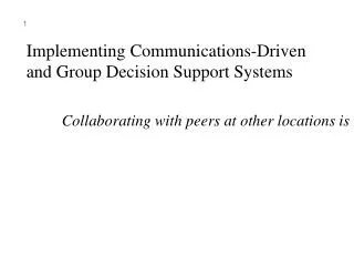 Implementing Communications-Driven and Group Decision Support Systems