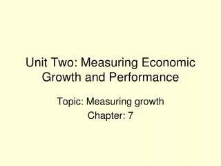 Unit Two: Measuring Economic Growth and Performance