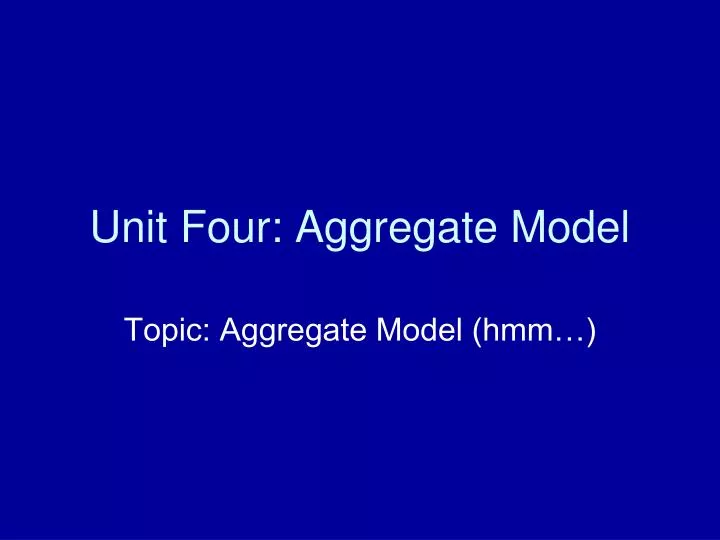 unit four aggregate model