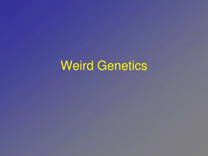 weird genetics