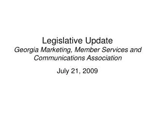 Legislative Update Georgia Marketing, Member Services and Communications Association