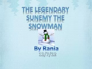 The legendary Sunemy the snowman