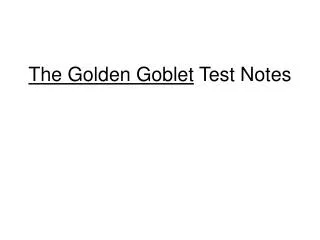 The Golden Goblet Test Notes