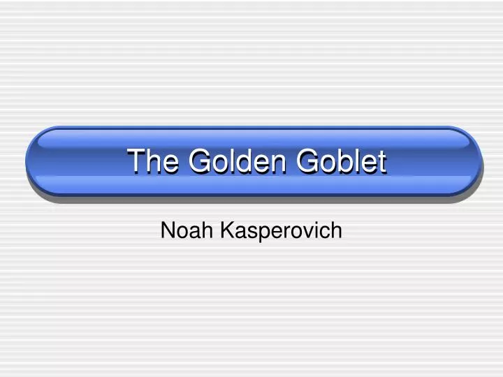the golden goblet