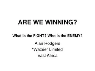 ARE WE WINNING? What is the FIGHT? Who is the ENEMY ?