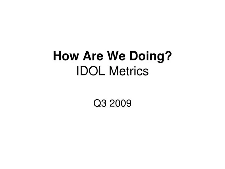 how are we doing idol metrics