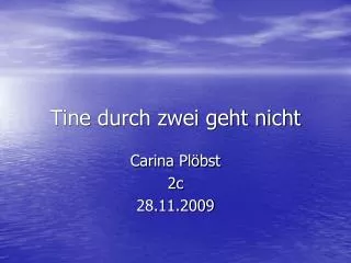 tine durch zwei geht nicht