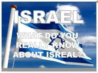 WHAT DO YOU REALLY KNOW ABOUT ISREAL?