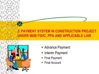 3. PAYMENT SYSTEM IN CONSTRUCTION PROJECT UNDER MDB FIDIC, PPA AND APPLICABLE LAW