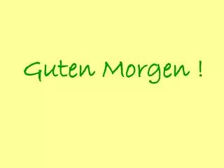 guten morgen