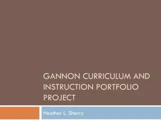Gannon Curriculum and instruction Portfolio Project