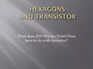 Hexagons and Transistor