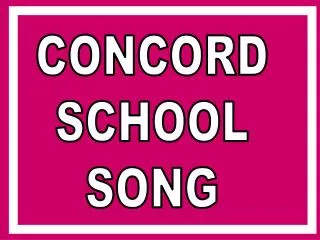 CONCORD SCHOOL SONG