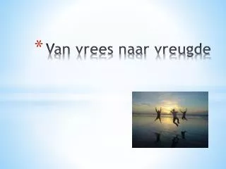 van vrees naar vreugde