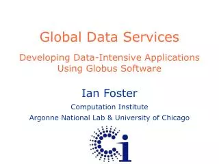 Global Data Services Developing Data-Intensive Applications Using Globus Software