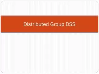 distributed group dss