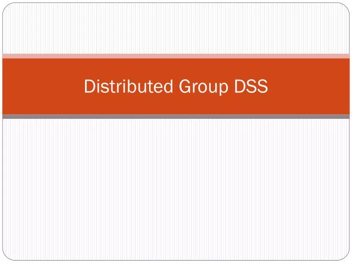 distributed group dss