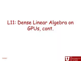 L11: Dense Linear Algebra on GPUs, cont.