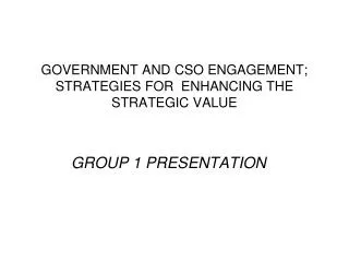 GOVERNMENT AND CSO ENGAGEMENT; STRATEGIES FOR ENHANCING THE STRATEGIC VALUE
