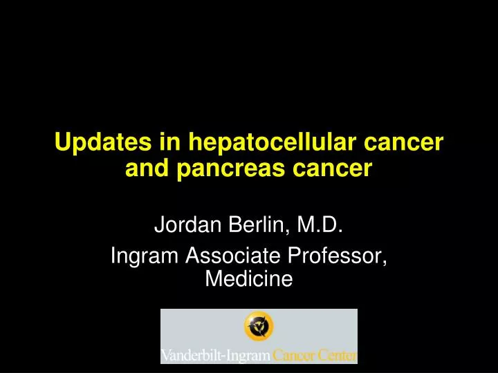 updates in hepatocellular cancer and pancreas cancer