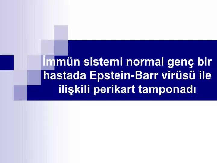 mm n sistemi normal gen bir hastada epstein barr vir s ile ili kili perikart tamponad