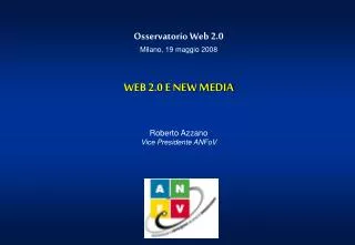 Osservatorio Web 2.0 Milano, 19 maggio 2008 WEB 2.0 E NEW MEDIA Roberto Azzano