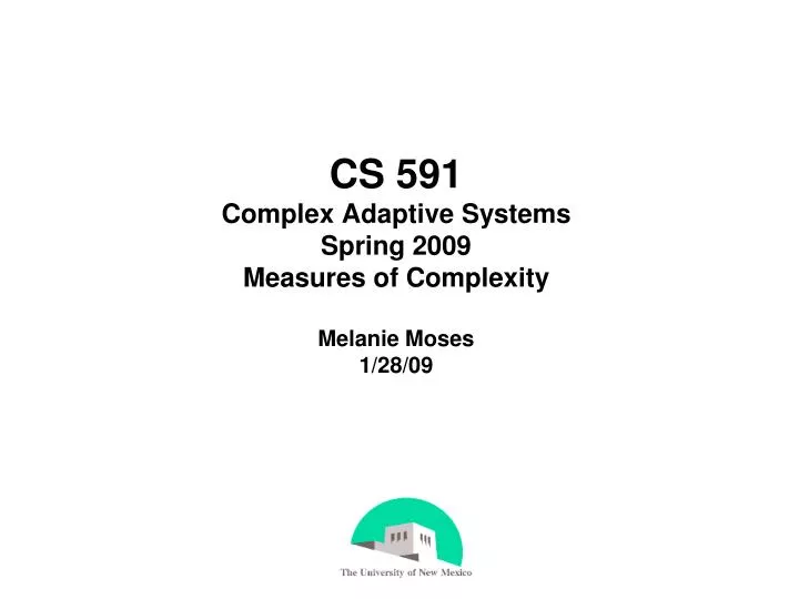 cs 591 complex adaptive systems spring 2009 measures of complexity melanie moses 1 28 09