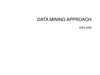 DATA MINING APPROACH IGES 2008
