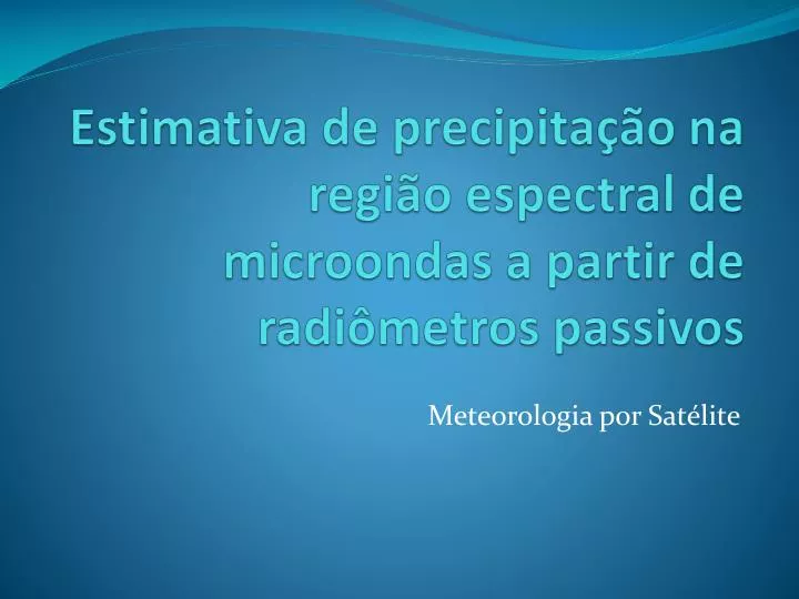 estimativa de precipita o na regi o espectral de microondas a partir de radi metros passivos