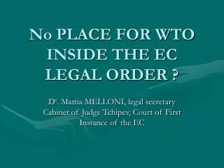 No PLACE FOR WTO INSIDE THE EC LEGAL ORDER ?