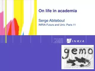 On life in academia Serge Abiteboul INRIA-Futurs and Univ. Paris 11