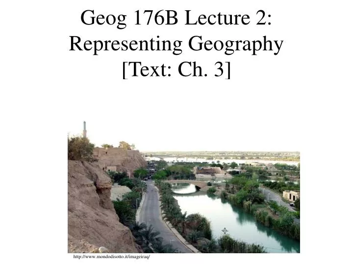 geog 176b lecture 2 representing geography text ch 3