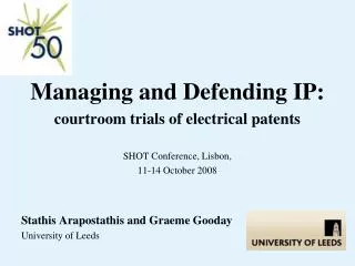 Managing and Defending IP: courtroom trials of electrical patents SHOT Conference, Lisbon,