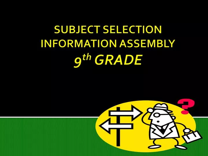 subject selection information assembly 9 th grade