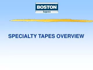 SPECIALTY TAPES OVERVIEW