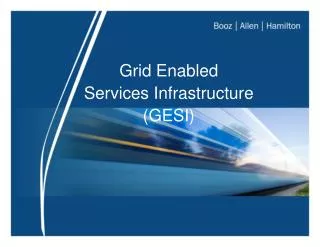 Grid Enabled Services Infrastructure (GESI) ?
