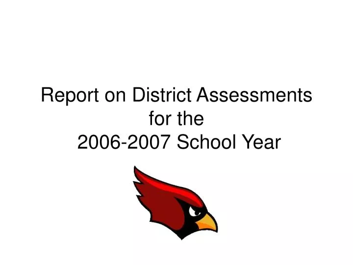 report on district assessments for the 2006 2007 school year